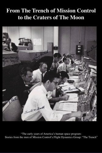 From the Trench of Mission Control to the Craters of the Moon "The Early Yeras of America's Human Space Program - Stories from the Men of Mission Control's Flight Dynamics Group - "The Trench"