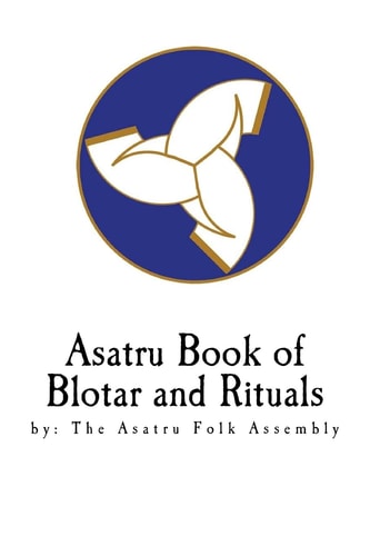 Asatru Book of Blotar and Rituals By the Asatru Folk Assembly