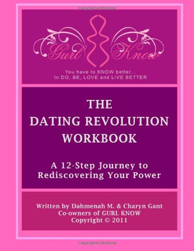 The Dating Revolution Workbook A 12 Step Journey to Rediscovering Your Power