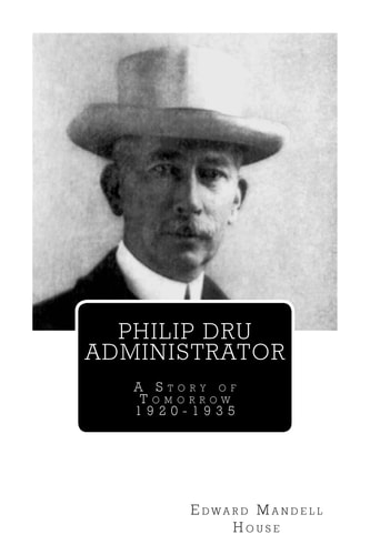 Philip Dru Administrator: A Story of Tomorrow, 1920-1935