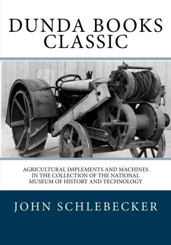 Agricultural Implements and Machines In the Collection of the National Museum of History and Technology Smithsonian Studies in History and Technology, No. 17