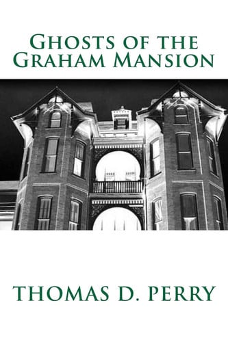 Ghosts of the Graham Mansion Paranormal Tales From Wythe County Virginia's Haunted