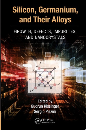 Silicon, Germanium, and Their Alloys Growth, Defects, Impurities, and Nanocrystals
