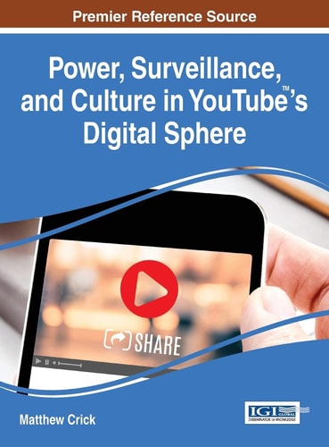 Power, Surveillance, and Culture in YouTube's Digital Sphere