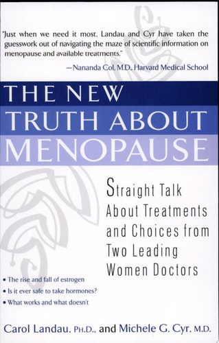 The New Truth About Menopause Straight Talk About Treatments and Choices from Two Leading Women Doctors