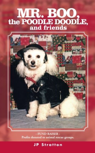 Mr. Boo, the Poodle Doodle, and Friends: Profits Donated to Animal Rescue Groups.