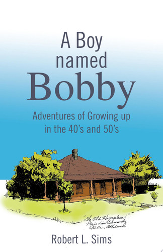 A Boy Named Bobby Adventures of Growing Up in the 40's And 50's