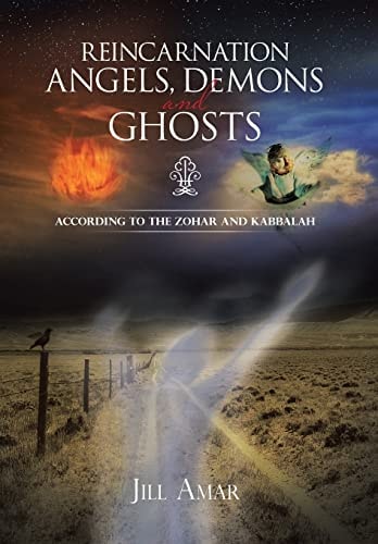 Reincarnation Angels, Demons and Ghosts According to the Zohar and Kabbalah