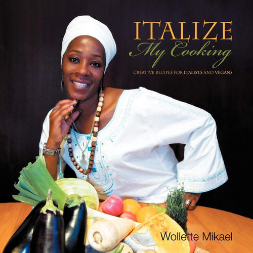 Italize My Cooking Creative Recipes for Italists and Vegans