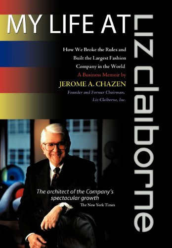 My Life at Liz Claiborne How We Broke the Rules and Built the Largest Fashion Company in the World : a Business Memoir