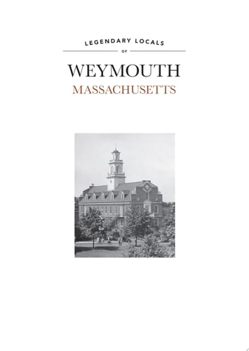 Legendary Locals of Weymouth, Massachusetts