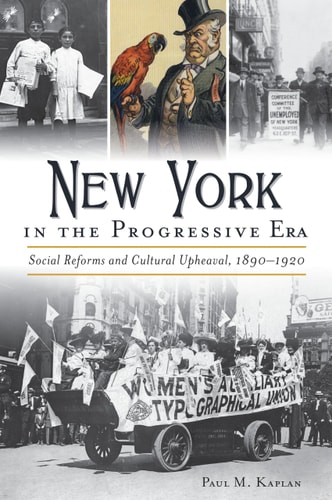 New York in the Progressive Era: Social Reforms and Cultural Upheaval 1890-1920