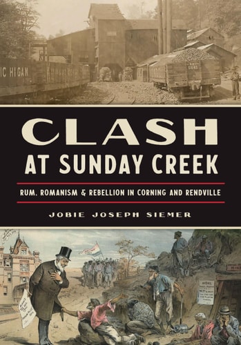 Clash at Sunday Creek Rum, Romanism & Rebellion in Corning and Rendville