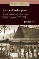 Race and Redemption British Missionaries Encounter Pacific Peoples, 1797-1920