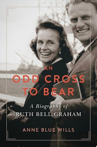 An Odd Cross to Bear A Biography of Ruth Bell Graham