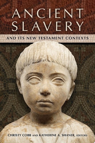 Ancient Slavery and Its New Testament Contexts