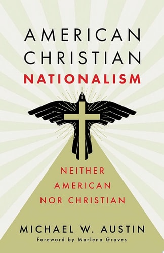 American Christian Nationalism Neither American nor Christian