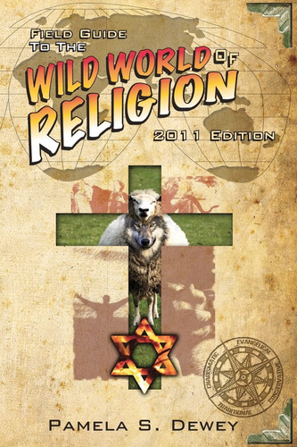 Field Guide to the Wild World of Religion 2011 Edition
