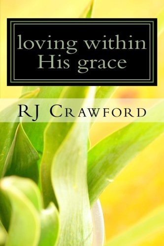 Loving Within His Grace Stories of Human Relationships