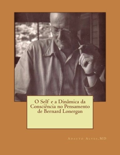 O Self e a Dinâmica Da Consciência No Pensamento de Bernard Lonergan