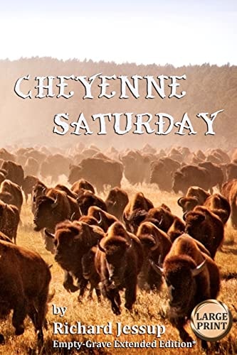 Cheyenne Saturday [Large Print] Empty-Grave Extended Edition