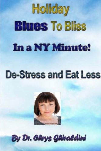 Holiday Blues to Bliss in a NY Minute! De-Stress and Eat Less