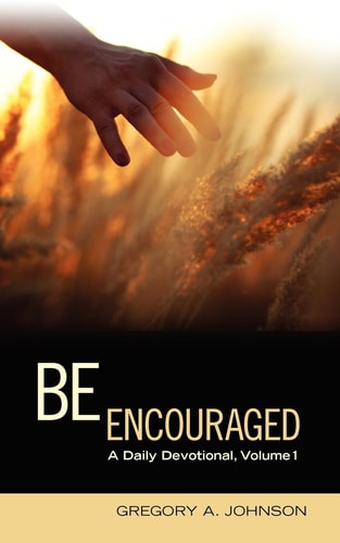 Be Encouraged A Daily Devotional, Volume 1