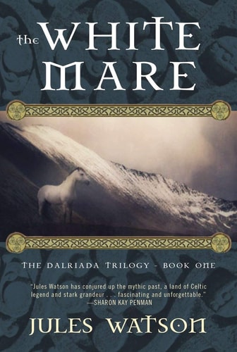 The White Mare The Dalriada Trilogy, Book One