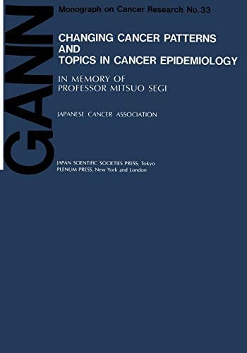 Changing Cancer Patterns and Topics in Cancer Epidemiology In Memory of Professor Mitsuo Segi