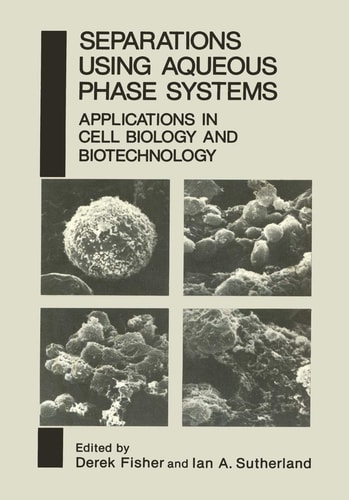 Separations Using Aqueous Phase Systems Applications in Cell Biology and Biotechnology