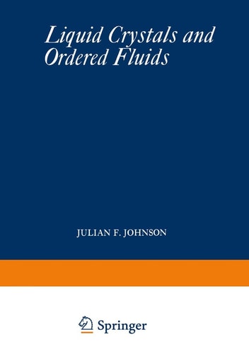 Liquid Crystals and Ordered Fluids Proceedings of an American Chemical Society Symposium on Ordered Fluids and Liquid Crystals, held in New York City, September 10–12, 1969