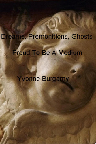 Dreams, Premonitions, Ghosts