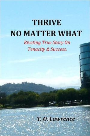 Thrive No Matter What: Riveting True Story On Tenacity & Success