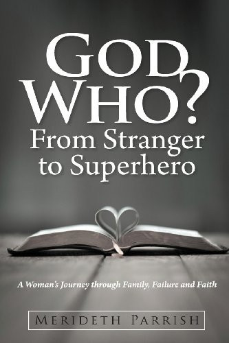 God Who? from Stranger to Superhero A Woman's Journey Through Family, Failure, and Faith