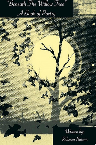 "Beneath the Willow Tree" A Book of Poetry