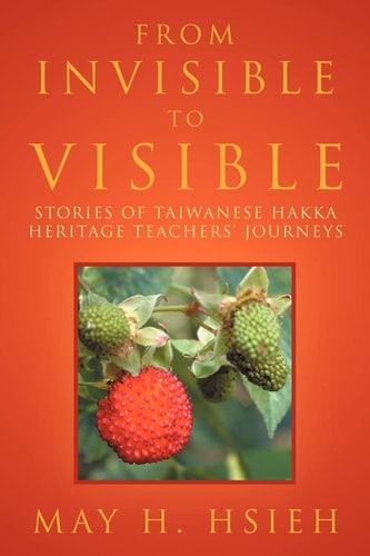 From Invisible to Visible Stories of Taiwanese Hakka Heritage Teachers' Journeys
