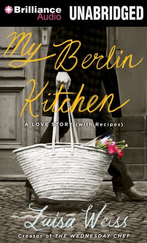 My Berlin Kitchen: A Love Story, with Recipes