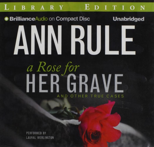 A Rose for Her Grave: And Other True Cases (Ann Rule's Crime Files)