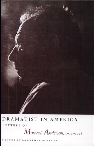 Dramatist in America: Letters of Maxwell Anderson, 1912-1958