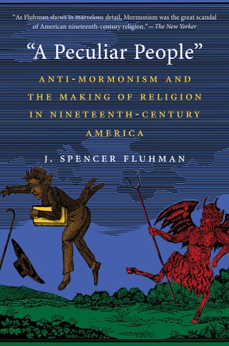 A Peculiar People Anti-Mormonism and the Making of Religion in Nineteenth-Century America