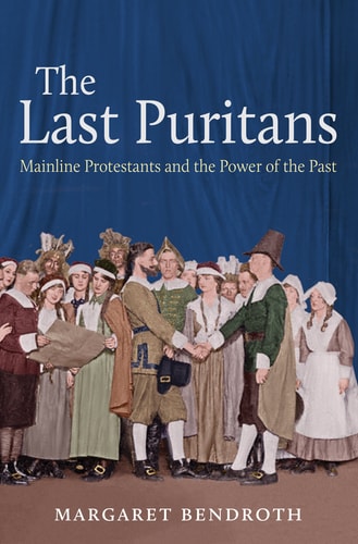 The Last Puritans Mainline Protestants and the Power of the Past