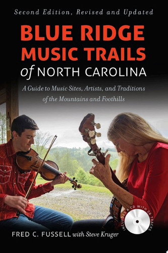 Blue Ridge Music Trails of North Carolina A Guide to Music Sites, Artists, and Traditions of the Mountains and Foothills