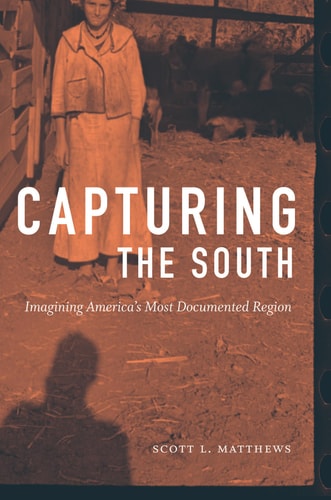 Capturing the South Imagining America's Most Documented Region