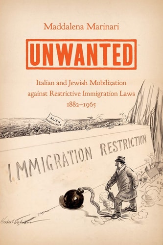 Unwanted Italian and Jewish Mobilization Against Restrictive Immigration Laws, 1882-1965