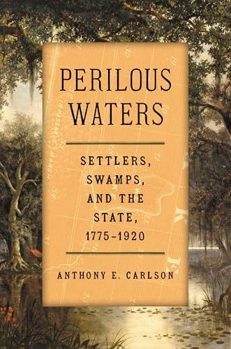 Perilous Waters - Settlers, Swamps, and the State, 1775-1920