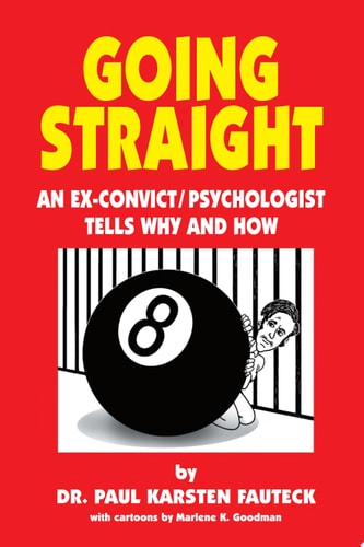 Going Straight An Ex-Convict/Psychologist Tells Why and How