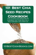 101 Best Chia Seed Recipes Cookbook