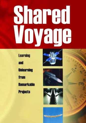 Shared Voyage: Learning and Unlearning from Remarkable Projects The NASA History Series