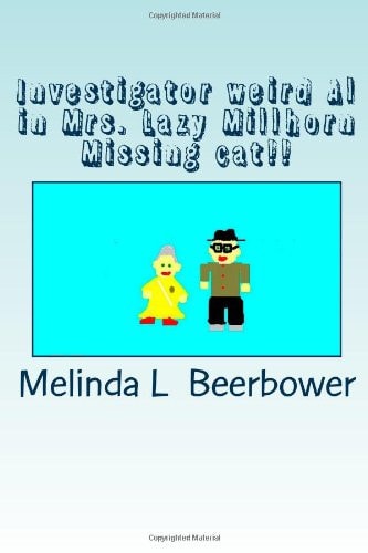 Investigator weird Al in Mrs. Lazy Millhorn Missing cat!!