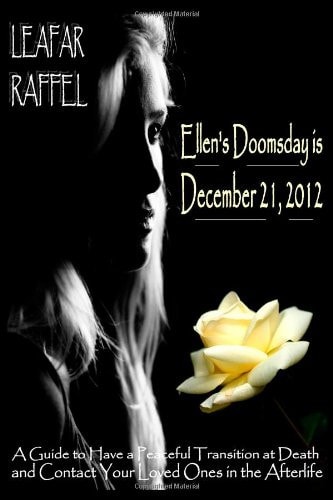 Ellen's Doomsday Is December 21 2012 A Guide to Have a Peaceful Transition at Death and Contact Your Loved Ones in the Afterlife